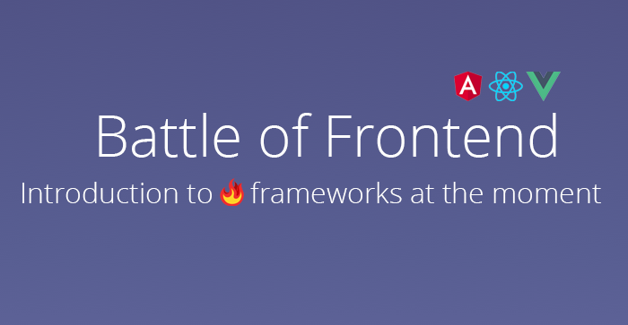Battle of Frontend - Hottest frameworks at the moment